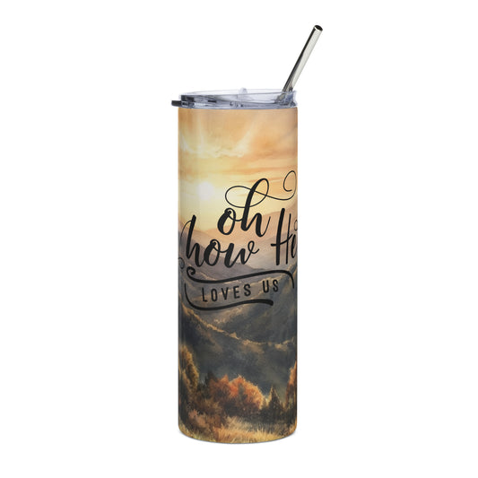 Oh How He Loves Us 20 oz Stainless steel tumbler